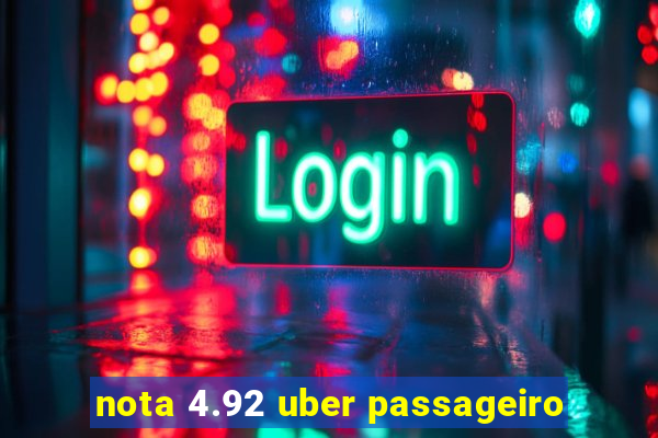 nota 4.92 uber passageiro